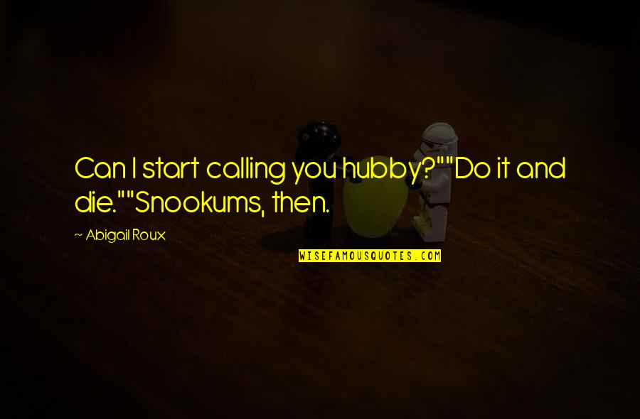 Hauer Quotes By Abigail Roux: Can I start calling you hubby?""Do it and
