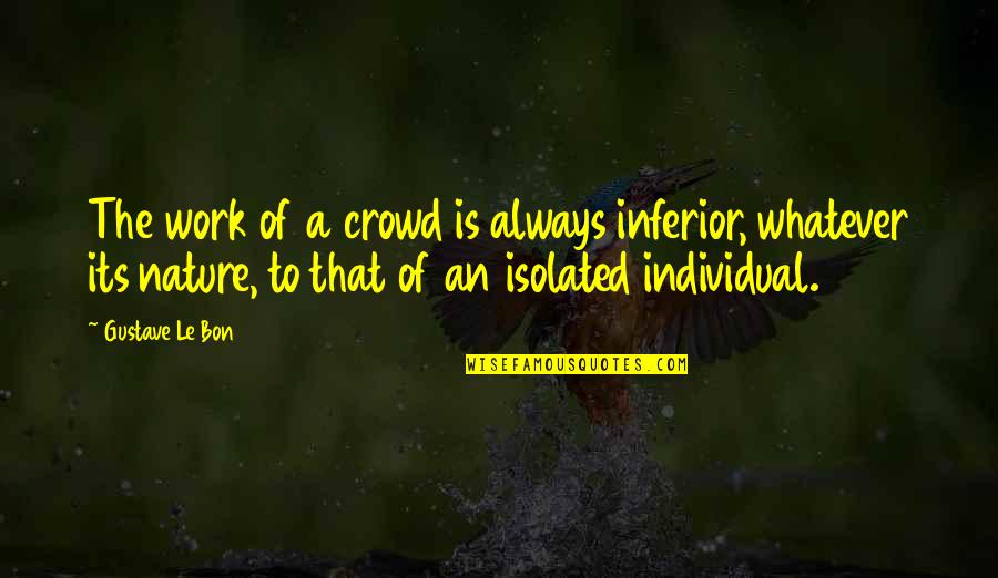 Hauerwas And Willimon Quotes By Gustave Le Bon: The work of a crowd is always inferior,