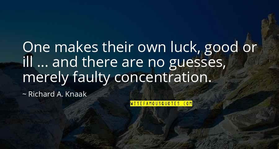 Haufbrau House Quotes By Richard A. Knaak: One makes their own luck, good or ill Haufbrau House Quotes By Richard A. Knaak: One makes their own luck, good or ill