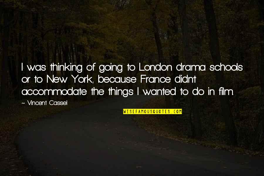 Hauff Brau Quotes By Vincent Cassel: I was thinking of going to London drama Hauff Brau Quotes By Vincent Cassel: I was thinking of going to London drama