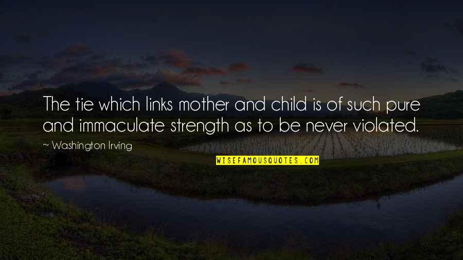 Haufschildts Brew Quotes By Washington Irving: The tie which links mother and child is Haufschildts Brew Quotes By Washington Irving: The tie which links mother and child is