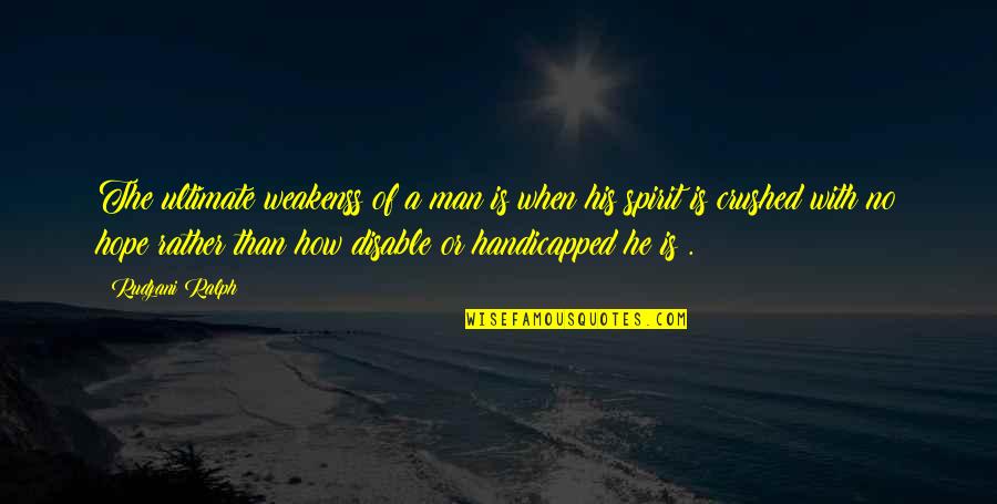 Haug Kubota Quotes By Rudzani Ralph: The ultimate weakenss of a man is when Haug Kubota Quotes By Rudzani Ralph: The ultimate weakenss of a man is when