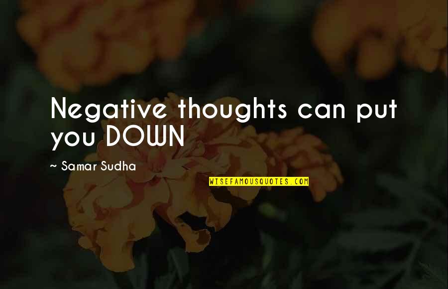 Haugabrooks Quotes By Samar Sudha: Negative thoughts can put you DOWN