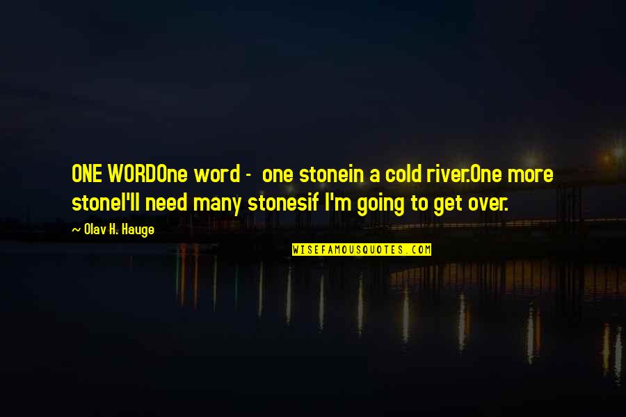 Hauge Quotes By Olav H. Hauge: ONE WORDOne word - one stonein a cold