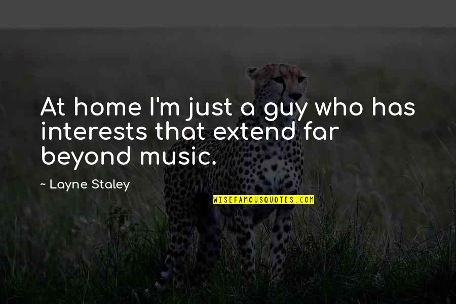 Haugerud If Quotes By Layne Staley: At home I'm just a guy who has