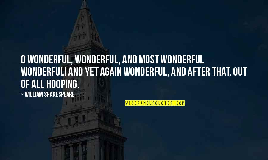 Haugerud Legesenter Quotes By William Shakespeare: O wonderful, wonderful, and most wonderful wonderful! And