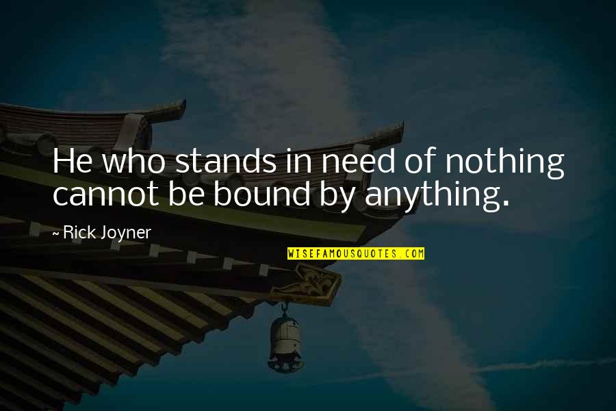 Haughtiest Quotes By Rick Joyner: He who stands in need of nothing cannot