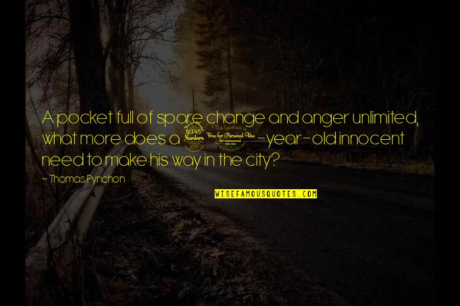Haughtiest Quotes By Thomas Pynchon: A pocket full of spare change and anger Haughtiest Quotes By Thomas Pynchon: A pocket full of spare change and anger
