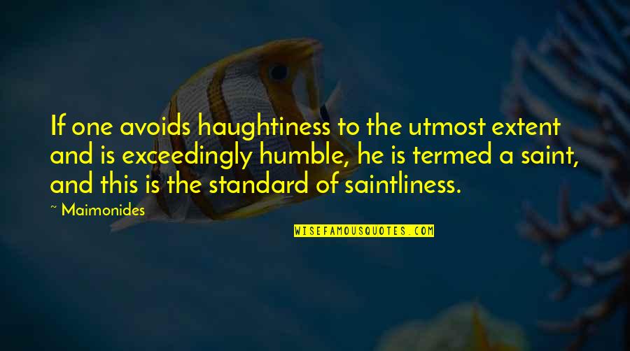 Haughtiness Quotes By Maimonides: If one avoids haughtiness to the utmost extent