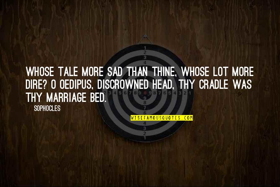 Haughty Bible Quotes By Sophocles: Whose tale more sad than thine, whose lot