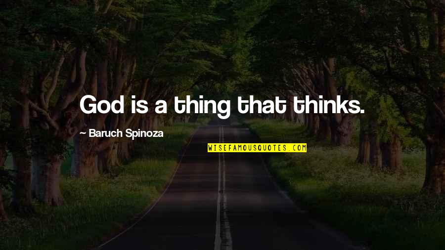 Haughty Person Quotes By Baruch Spinoza: God is a thing that thinks.