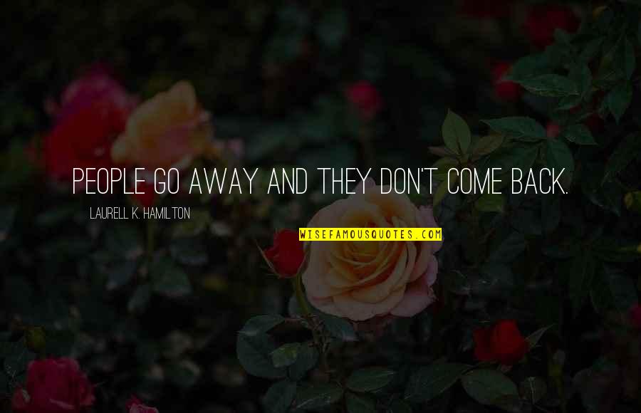 Haugland Group Quotes By Laurell K. Hamilton: People go away and they don't come back. Haugland Group Quotes By Laurell K. Hamilton: People go away and they don't come back.