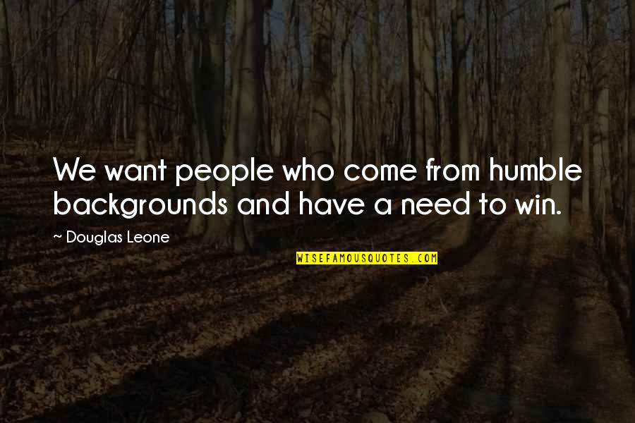 Hauk Quotes By Douglas Leone: We want people who come from humble backgrounds