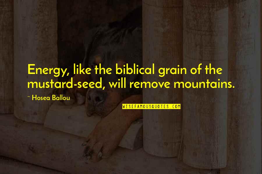 Haukaas Bale Quotes By Hosea Ballou: Energy, like the biblical grain of the mustard-seed,