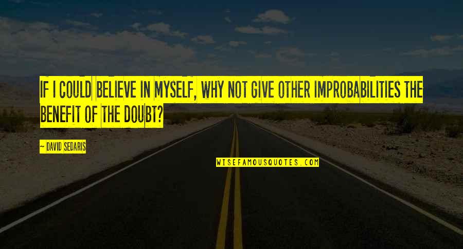 Haukaas Brothers Quotes By David Sedaris: If I could believe in myself, why not Haukaas Brothers Quotes By David Sedaris: If I could believe in myself, why not
