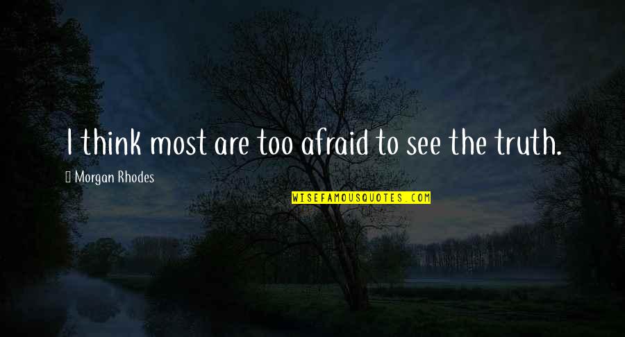 Haukar Hafnarfjordur Quotes By Morgan Rhodes: I think most are too afraid to see Haukar Hafnarfjordur Quotes By Morgan Rhodes: I think most are too afraid to see