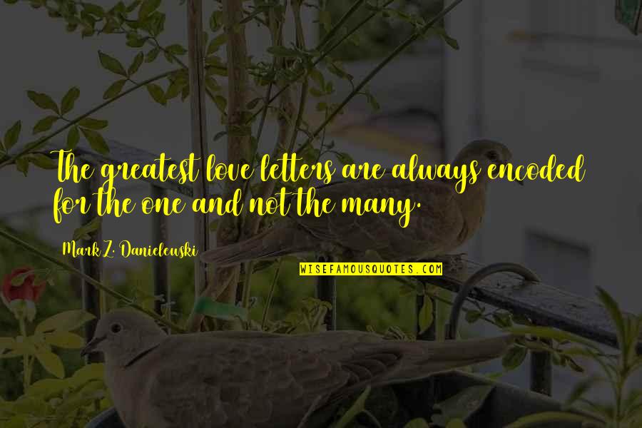 Haukeland Hotel Quotes By Mark Z. Danielewski: The greatest love letters are always encoded for Haukeland Hotel Quotes By Mark Z. Danielewski: The greatest love letters are always encoded for
