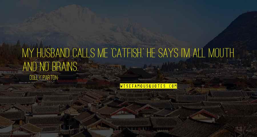 Haukeland Universitetssykehus Quotes By Dolly Parton: My husband calls me 'catfish.' He says I'm