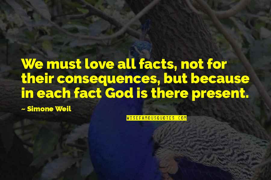 Haukes Floral Quotes By Simone Weil: We must love all facts, not for their