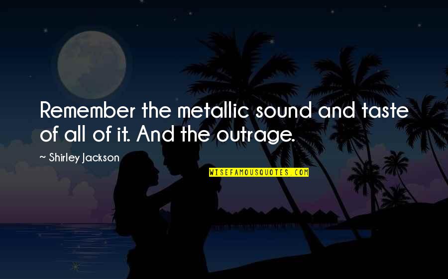 Haukipudas Quotes By Shirley Jackson: Remember the metallic sound and taste of all Haukipudas Quotes By Shirley Jackson: Remember the metallic sound and taste of all