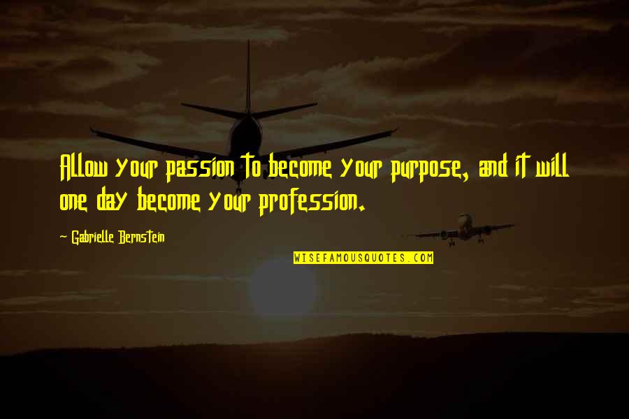 Haukland Lofoten Quotes By Gabrielle Bernstein: Allow your passion to become your purpose, and Haukland Lofoten Quotes By Gabrielle Bernstein: Allow your passion to become your purpose, and