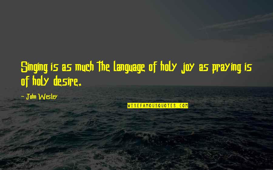 Hauk's Quotes By John Wesley: Singing is as much the language of holy