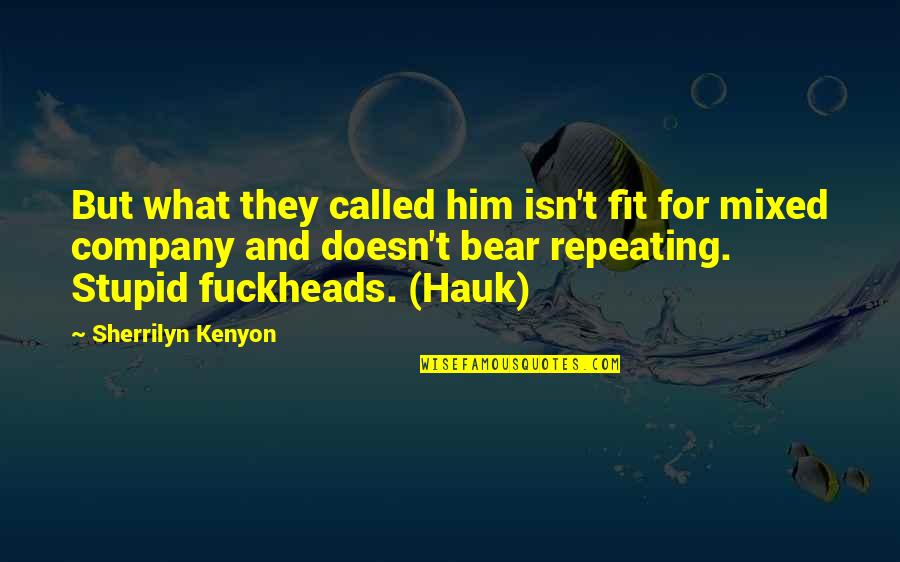 Hauk's Quotes By Sherrilyn Kenyon: But what they called him isn't fit for