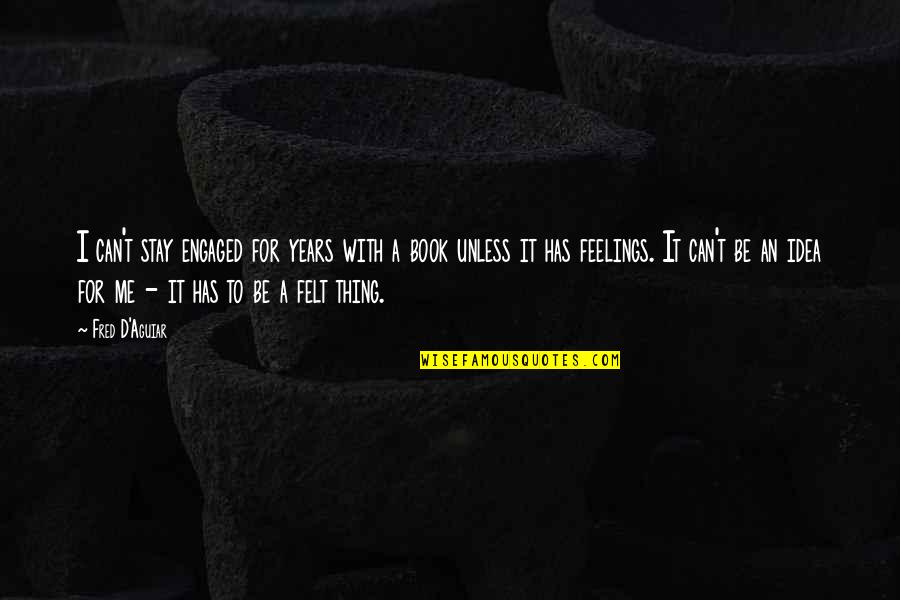 Haukur Hilmarsson Quotes By Fred D'Aguiar: I can't stay engaged for years with a Haukur Hilmarsson Quotes By Fred D'Aguiar: I can't stay engaged for years with a
