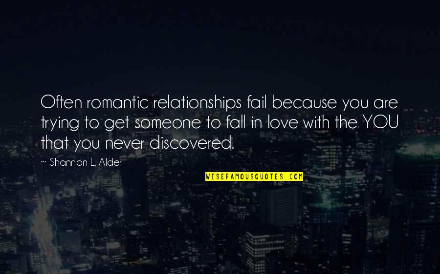Haukur Hilmarsson Quotes By Shannon L. Alder: Often romantic relationships fail because you are trying Haukur Hilmarsson Quotes By Shannon L. Alder: Often romantic relationships fail because you are trying