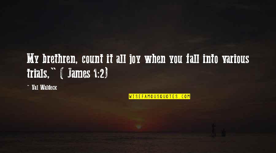 Haukur Hilmarsson Quotes By Val Waldeck: My brethren, count it all joy when you