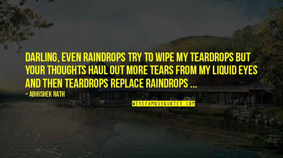 Haul Quotes By Abhishek Rath: Darling, even raindrops try to wipe my teardrops