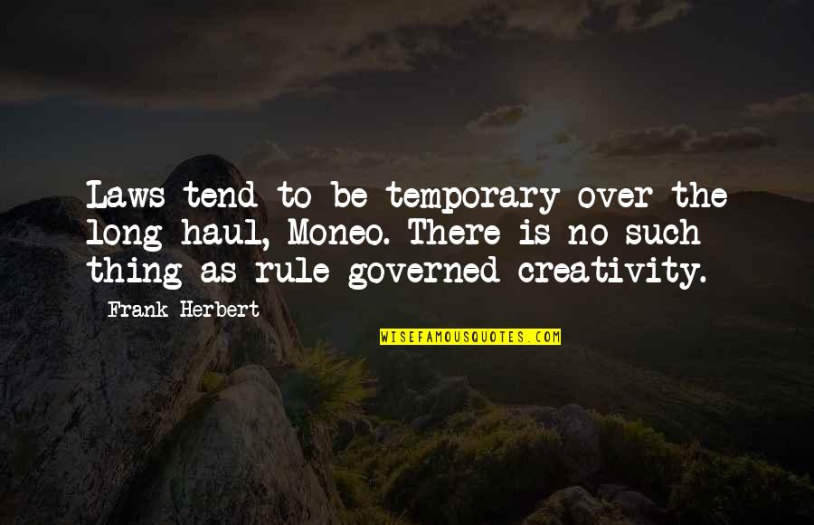 Haul Quotes By Frank Herbert: Laws tend to be temporary over the long