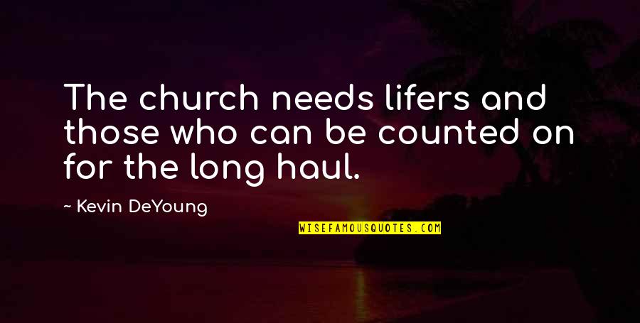 Haul Quotes By Kevin DeYoung: The church needs lifers and those who can