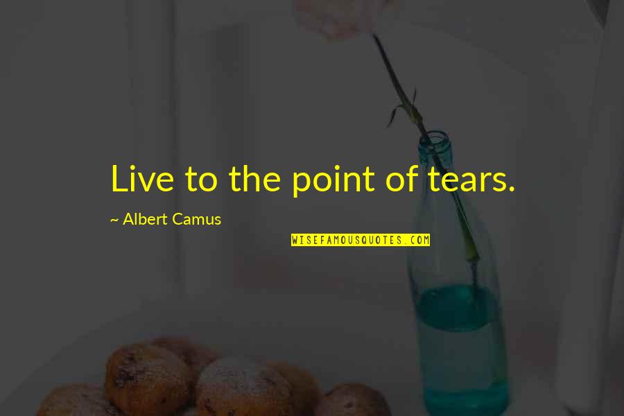 Haulaway Colorado Quotes By Albert Camus: Live to the point of tears.
