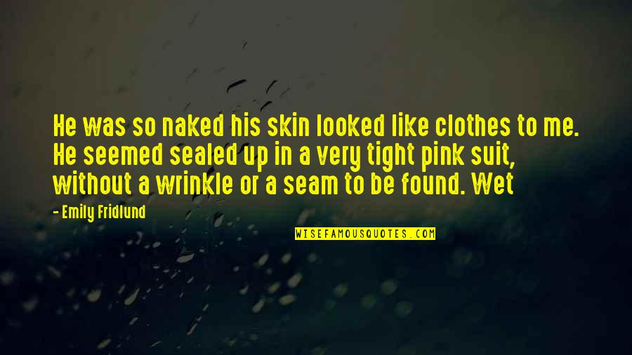 Haulaway Colorado Quotes By Emily Fridlund: He was so naked his skin looked like