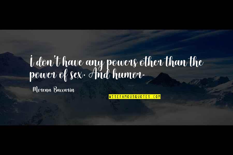 Haulaway Colorado Quotes By Morena Baccarin: I don't have any powers other than the