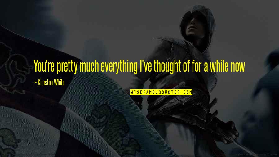 Hauling Junk Quotes By Kiersten White: You're pretty much everything I've thought of for Hauling Junk Quotes By Kiersten White: You're pretty much everything I've thought of for