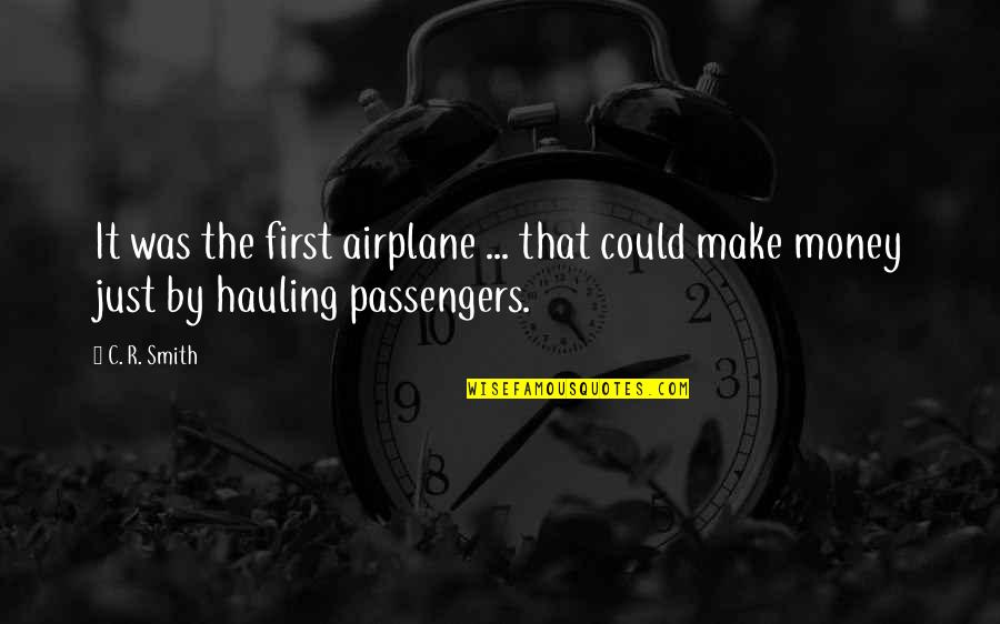 Hauling Quotes By C. R. Smith: It was the first airplane ... that could