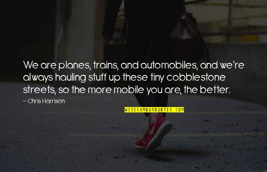 Hauling Quotes By Chris Harrison: We are planes, trains, and automobiles, and we're Hauling Quotes By Chris Harrison: We are planes, trains, and automobiles, and we're