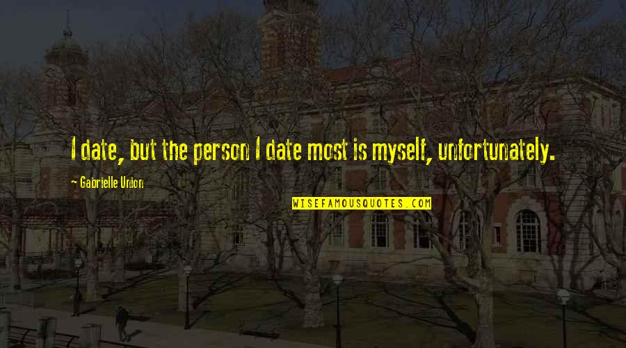 Hault Quotes By Gabrielle Union: I date, but the person I date most