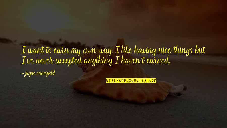 Hault Quotes By Jayne Mansfield: I want to earn my own way, I