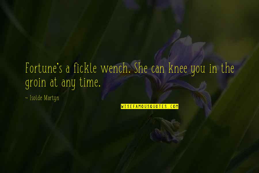 Haultraugh Quotes By Isolde Martyn: Fortune's a fickle wench. She can knee you