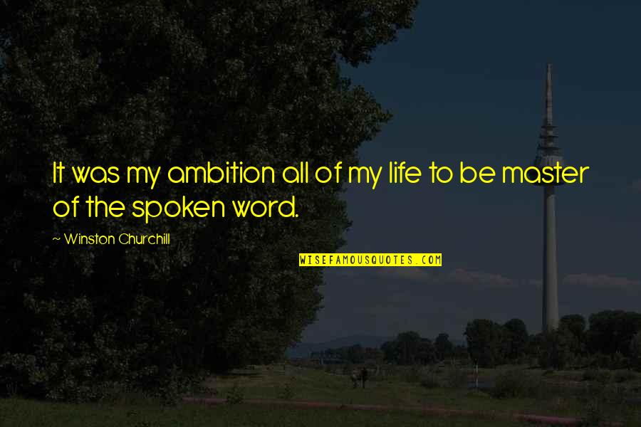 Haultraugh Quotes By Winston Churchill: It was my ambition all of my life Haultraugh Quotes By Winston Churchill: It was my ambition all of my life
