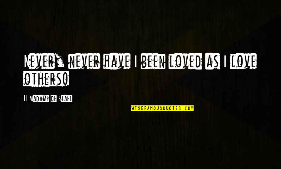 Haumana Quotes By Madame De Stael: Never, never have I been loved as I