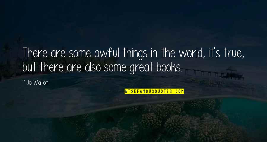 Haun Quotes By Jo Walton: There are some awful things in the world,