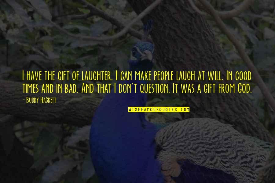 Haunani Trask Quotes By Buddy Hackett: I have the gift of laughter. I can