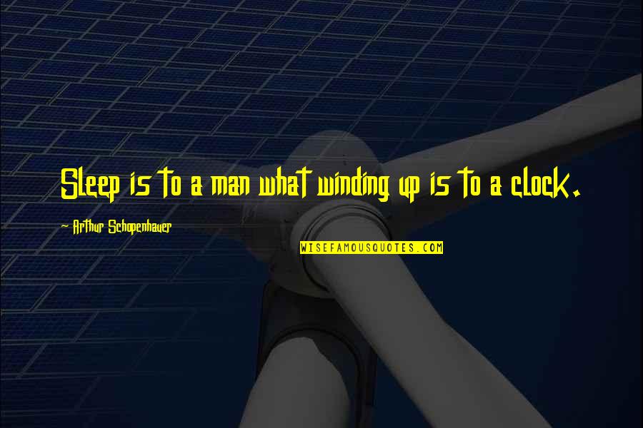 Haunch Quotes By Arthur Schopenhauer: Sleep is to a man what winding up