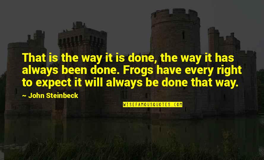 Haunch Quotes By John Steinbeck: That is the way it is done, the