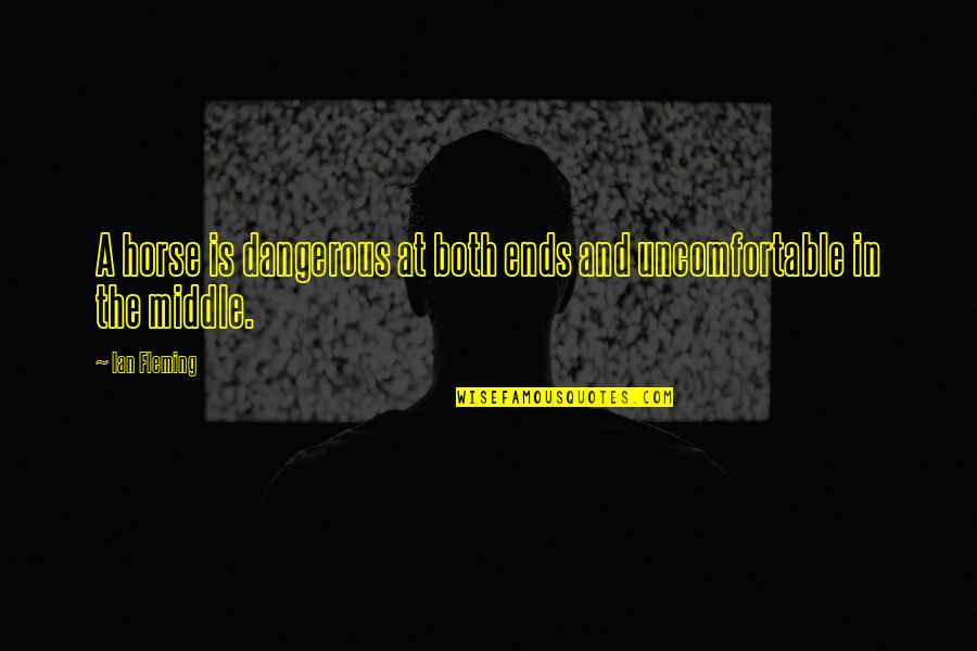 Haunches Synonym Quotes By Ian Fleming: A horse is dangerous at both ends and