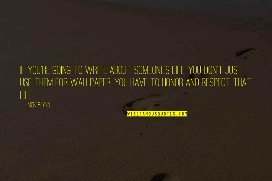 Hauner Quotes By Nick Flynn: If you're going to write about someone's life, Hauner Quotes By Nick Flynn: If you're going to write about someone's life,